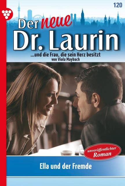 Ella und der Fremde: Der neue Dr. Laurin 120 – Arztroman