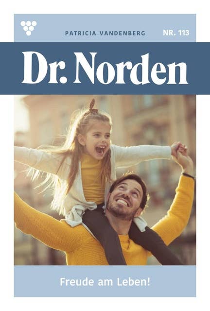 Freude am Leben!: Dr. Norden 113 – Arztroman