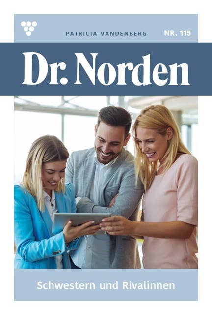 Schwestern und Rivalinnen: Dr. Norden 115 – Arztroman