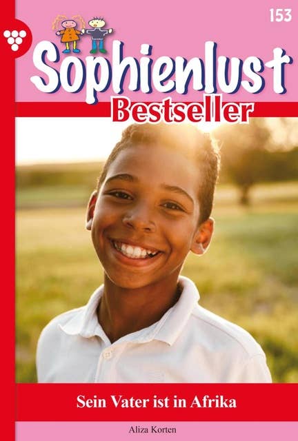 Sein Vater ist in Afrika: Sophienlust Bestseller 153 – Familienroman
