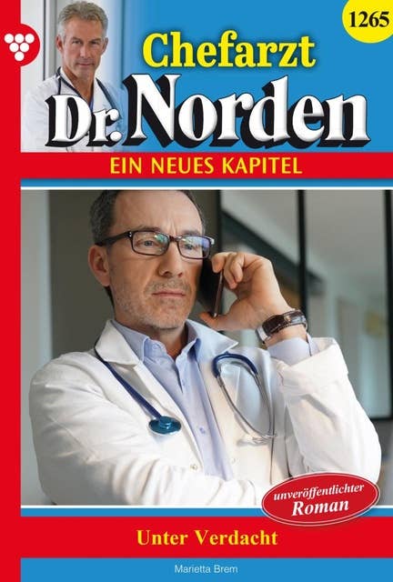 Unter Verdacht: Chefarzt Dr. Norden 1265 – Arztroman