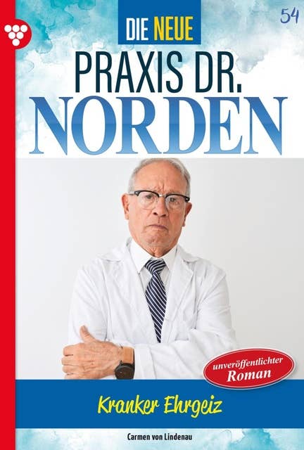 Die neue Praxis Dr. Norden 54 – Arztserie: Kranker Ehrgeiz
