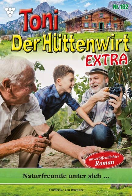 Naturfreunde unter sich...: Toni der Hüttenwirt Extra 132 – Heimatroman