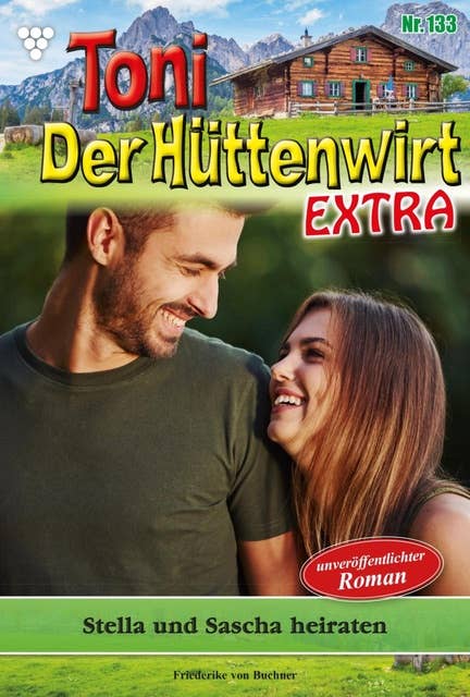 Stella und Sascha heiraten: Toni der Hüttenwirt Extra 133 – Heimatroman