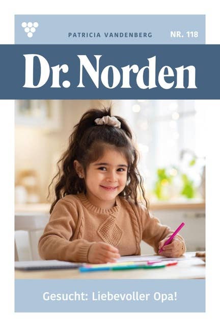 Gesucht: liebevoller Opa!: Dr. Norden 118 – Arztroman