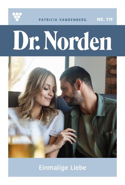 Einmalige Liebe: Dr. Norden 119 – Arztroman