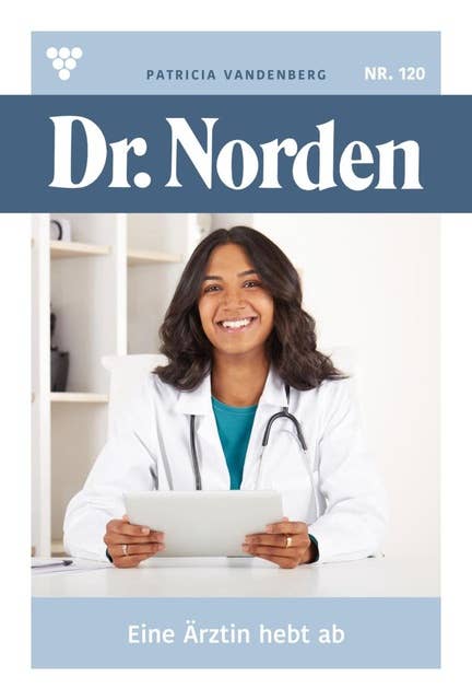 Eine Ärztin hebt ab: Dr. Norden 120 – Arztroman