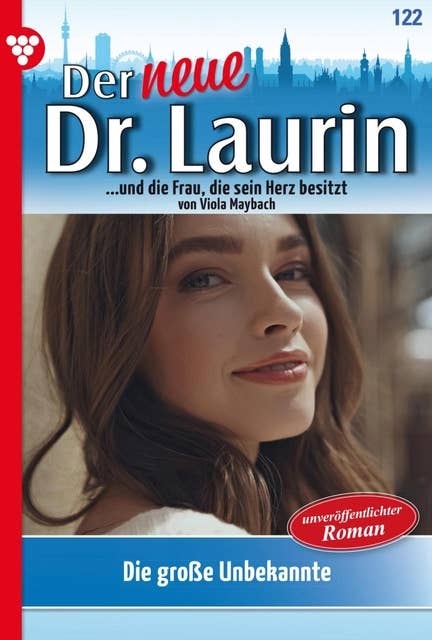 Die große Unbekannte: Der neue Dr. Laurin 122 – Arztroman