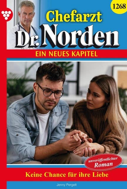 Keine Chance für die Liebe?: Chefarzt Dr. Norden 1268 – Arztroman
