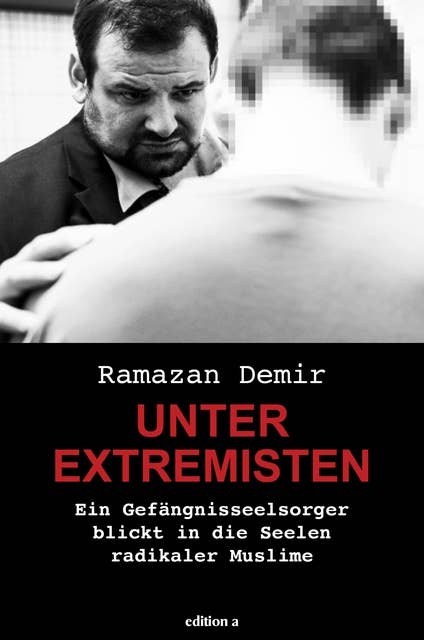 Unter Extremisten: Ein Gefängnisseelsorger blickt in die Seelen radikaler Muslime