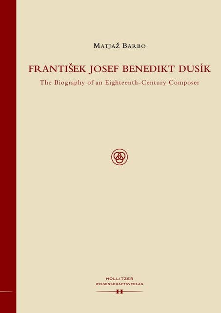 Frantisek Josef Benedikt Dusik: The Biography of an Eighteenth-Century Composer