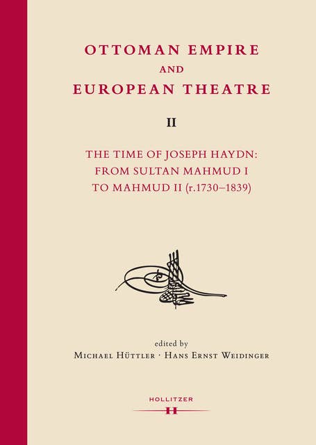 Ottoman Empire and European Theatre Vol. II: The Time of Joseph Haydn: From Sultan Mahmud I to Mahmud II (r.1730-1839)