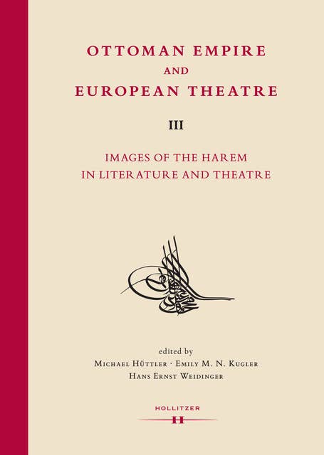 Ottoman Empire and European Theatre Vol. III: Images of the Harem in Literature and Theatre.
