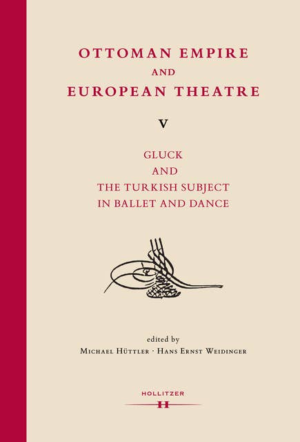 Ottoman Empire and European Theatre V: Gluck and the Turkish Subject in Ballet and Dance