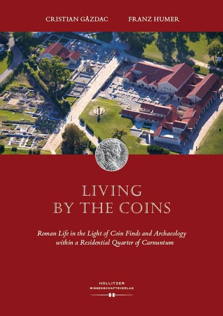 Living by the Coins: Roman Life in the Light of Coin Finds and Archaeology within a Residential Quarter of Carnuntum