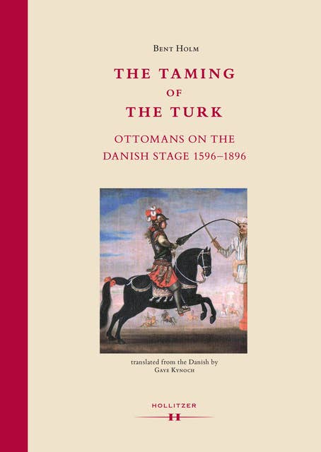The Taming of the Turk: Ottomans on the Danish Stage 1596-1896