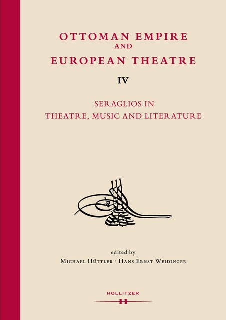 Ottoman Empire and European Theatre Vol. IV: Seraglios in Theatre, Music and Literature