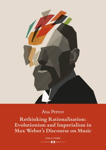 Rethinking Rationalisation: Evolutionism and Imperialism in Max Weber's Discourse on Music