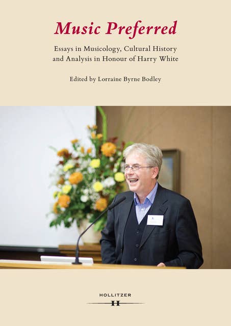 Music Preferred: Essays in Musicology, Cultural History and Analysis in Honour of Harry White