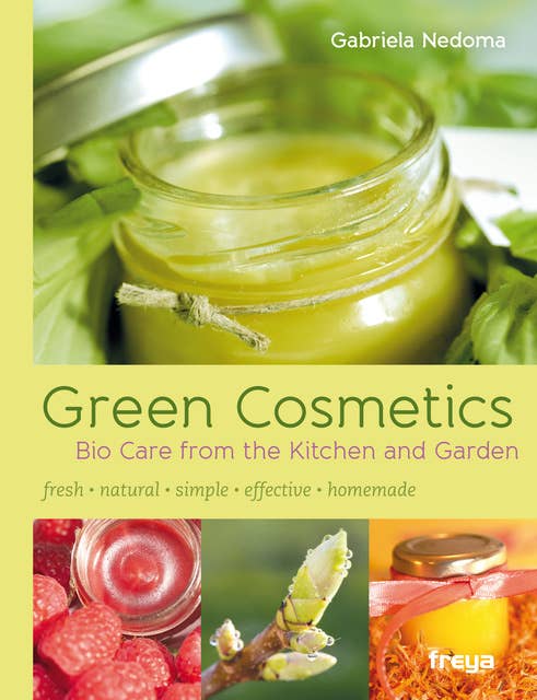 Green Cosmetics: Bio Care from the Kitchen and Garden