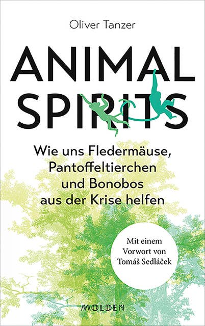 Animal Spirits: Wie uns Fledermäuse, Pantoffeltierchen und Bonobos aus der Krise helfen. Mit einem Vorwort von Tomáš Sedláček