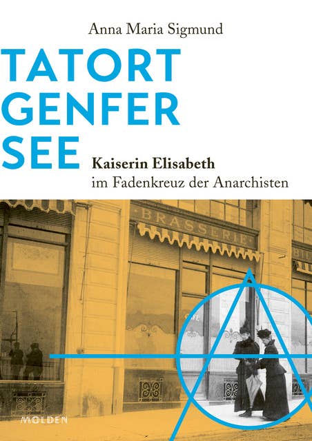 Tatort Genfer See: Kaiserin Elisabeth im Fadenkreuz der Anarchisten