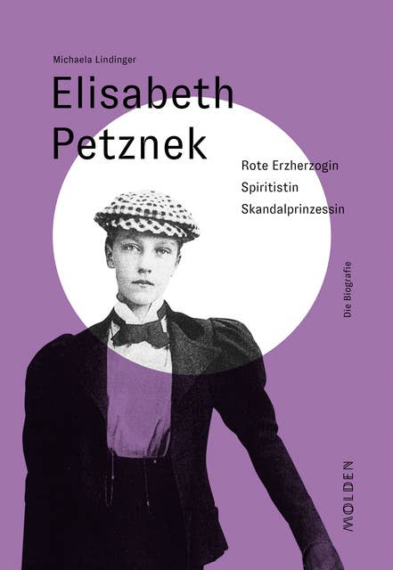 Elisabeth Petznek: Rote Erzherzogin – Spiritistin – Skandalprinzessin