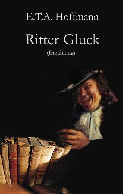 Ritter Gluck: Erzählung