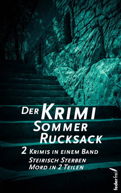 Der Krimi Sommer Rucksack 1: Zwei Krimis in einem Band: Steirisch Sterben und Mord in 2 Teilen