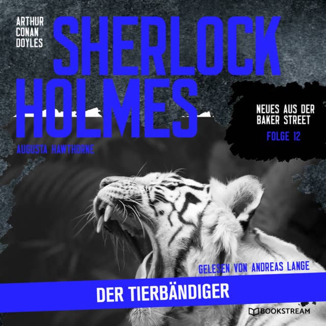 Sherlock Holmes: Der Tierbändiger: Neues aus der Baker Street, Folge 12