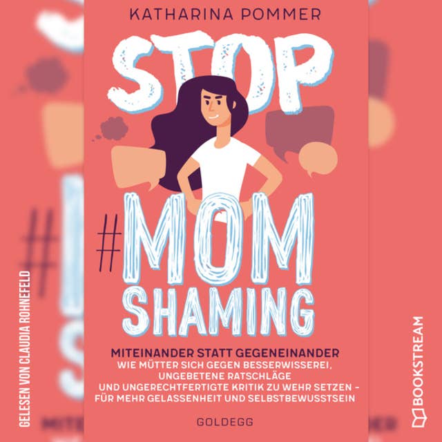 Stop MomShaming: Miteinander statt gegeneinander. Wie Mütter sich gegen Besserwisserei, ungebetene Ratschläge und ungerechtfertigte Kritik zur Wehr setzen - für mehr Gelassenheit und Selbstbewusstsein
