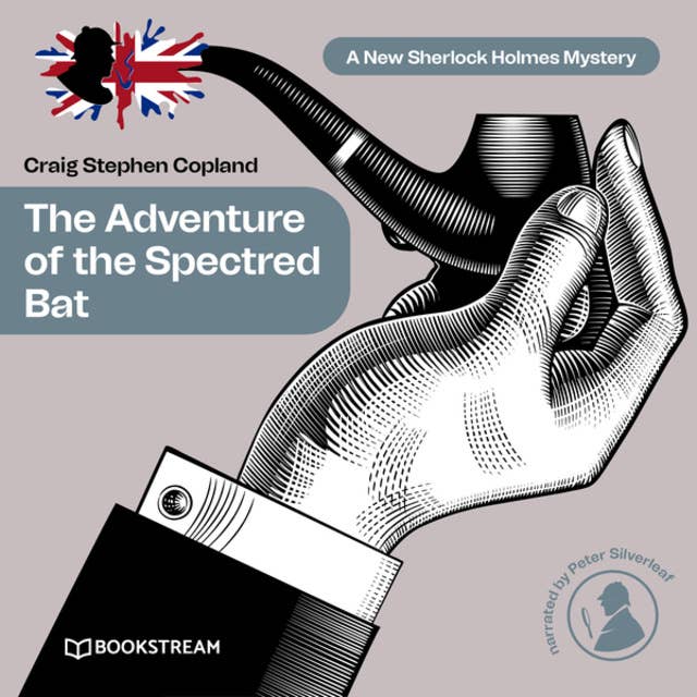 The Adventure of the Spectred Bat - A New Sherlock Holmes Mystery, Episode 10 (Unabridged)