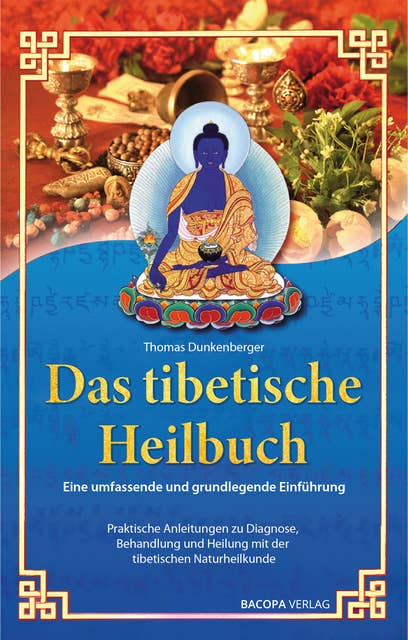 Das tibetische Heilbuch: Eine umfassende und grundlegende Einführung. Praktische Anleitungen zu Diagnose, Behandlung und Heilung mit der tibetischen Naturheilkunde.
