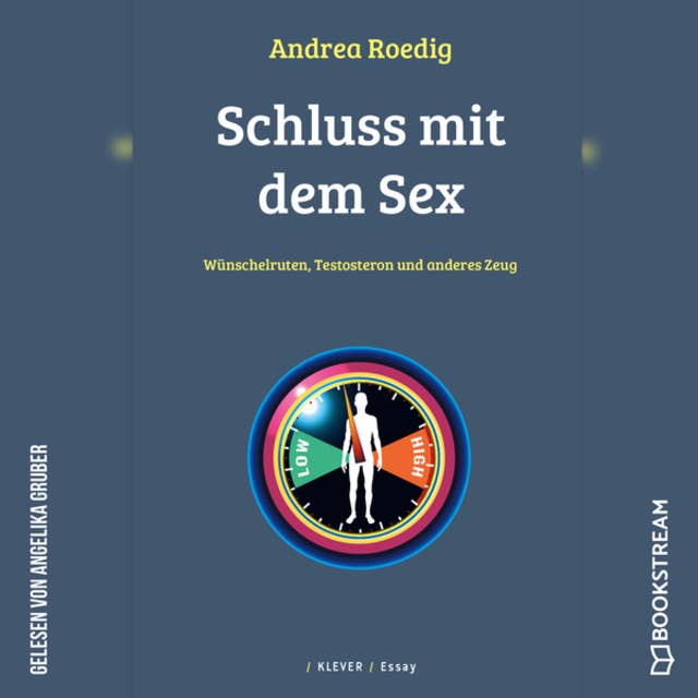 Cover for Schluss mit dem Sex - Wünschelruten, Testosteron und anderes Zeug