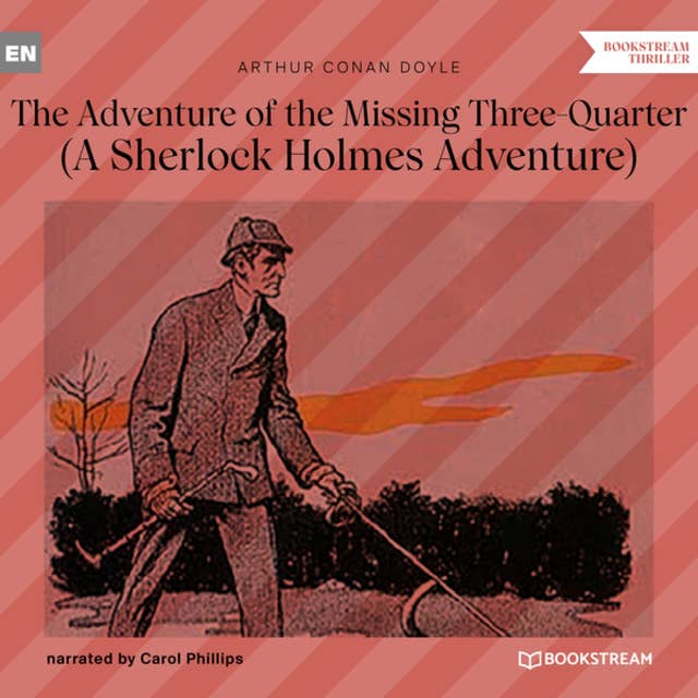 The Adventure of the Missing Three-Quarter - A Sherlock Holmes Adventure