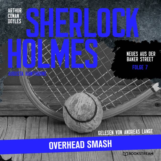 Sherlock Holmes: Overhead Smash - Neues aus der Baker Street, Folge 7