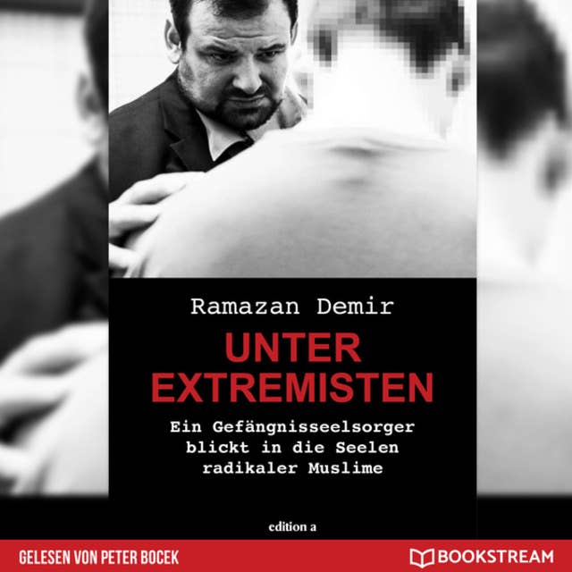 Unter Extremisten - Ein Gefängnisseelsorger blickt in die Seele radikaler Muslime