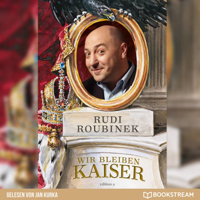 Wir bleiben Kaiser - Die Monarchie in uns