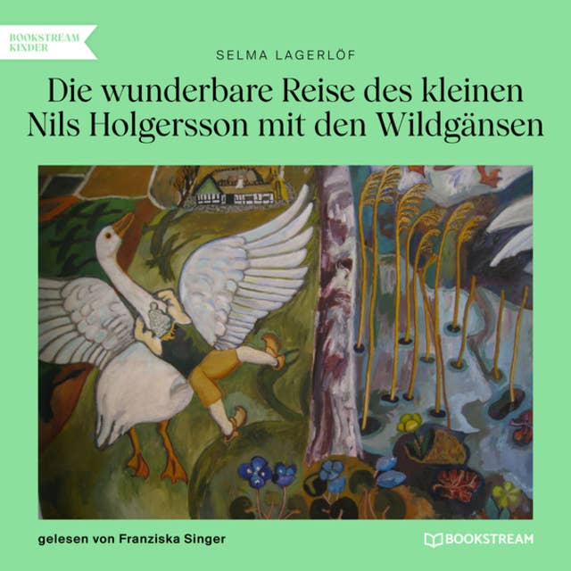 Die wunderbare Reise des kleinen Nils Holgersson mit den Wildgänsen (Ungekürzt)