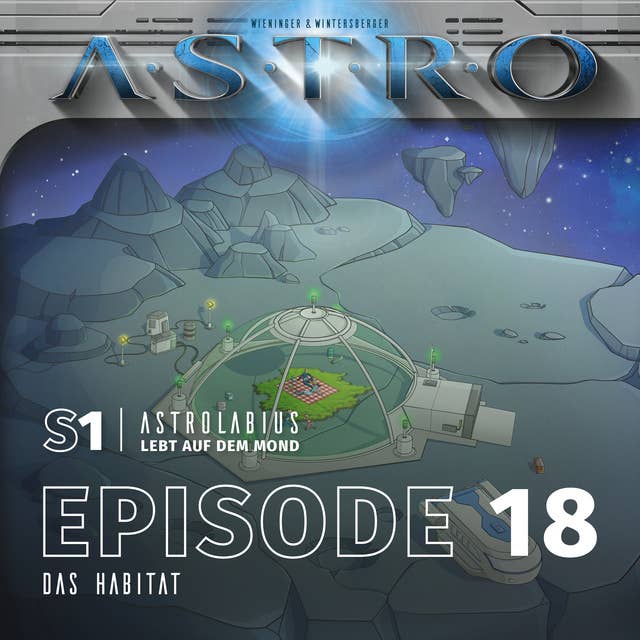 S1 Astrolabius lebt auf dem Mond: Episode 18, Das Habitat