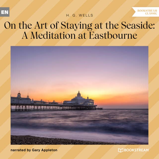 On the Art of Staying at the Seaside: A Meditation at Eastbourne