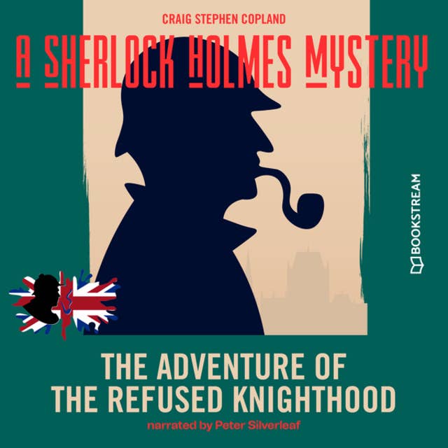 The Adventure of the Refused Knighthood - A Sherlock Holmes Mystery, Episode 3 (Unabridged)