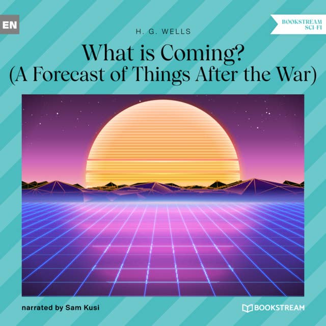 Cover for What is Coming? - A Forecast of Things After the War (Unabridged)