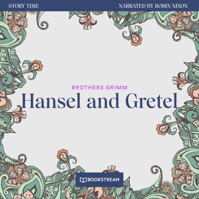 Hansel and Gretel - Story Time, Episode 12 (Unabridged)
