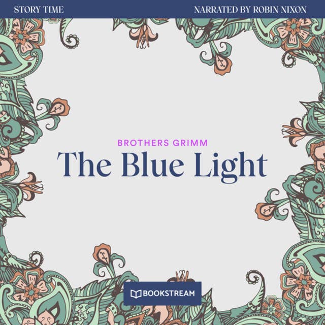 The Blue Light - Story Time, Episode 26 (Unabridged)