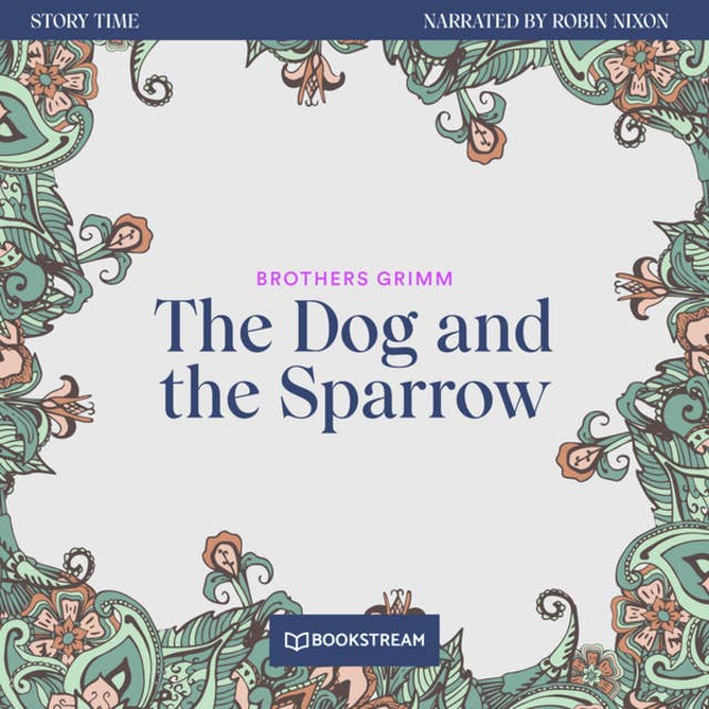 The Dog and the Sparrow - Story Time, Episode 27 (Unabridged)