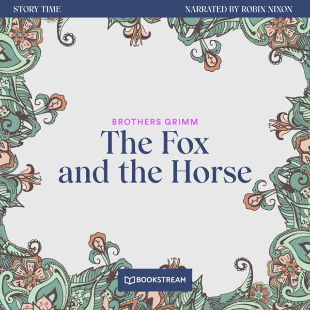 The Fox and the Horse - Story Time, Episode 32 (Unabridged)