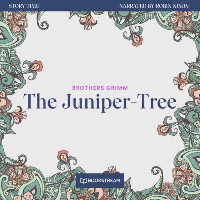 The Juniper-Tree - Story Time, Episode 37 (Unabridged)