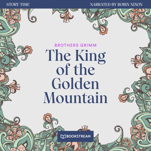 The King of the Golden Mountain - Story Time, Episode 38 (Unabridged)
