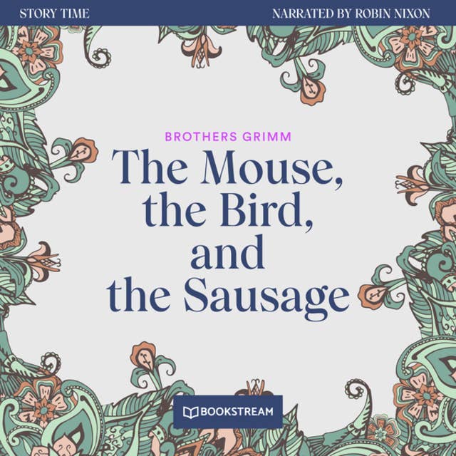 The Mouse, the Bird, and the Sausage - Story Time, Episode 41 (Unabridged)